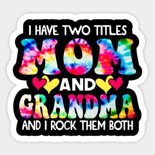I Have Two Titles Mom And grandma and I Rock Them Both Tie Dye Mothers day gift Sticker